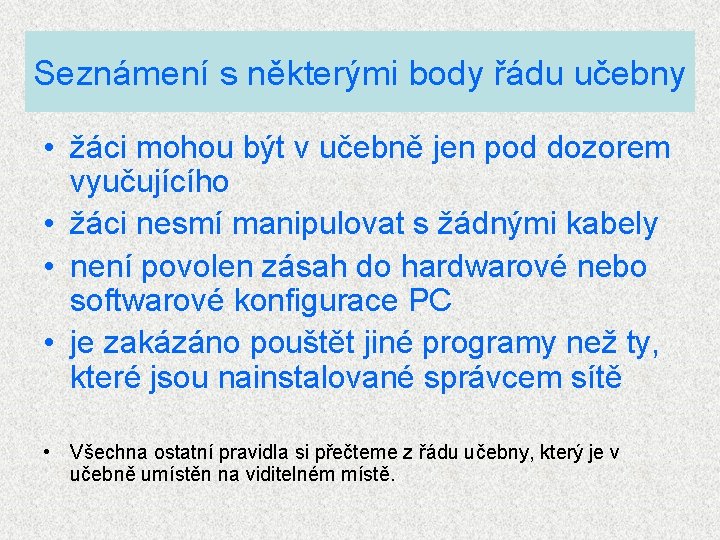 Seznámení s některými body řádu učebny • žáci mohou být v učebně jen pod