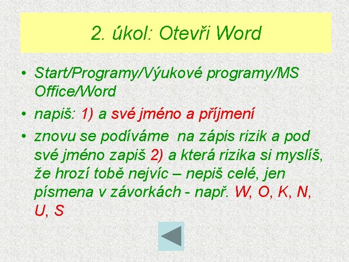 2. úkol: Otevři Word • Start/Programy/Výukové programy/MS Office/Word • napiš: 1) a své jméno
