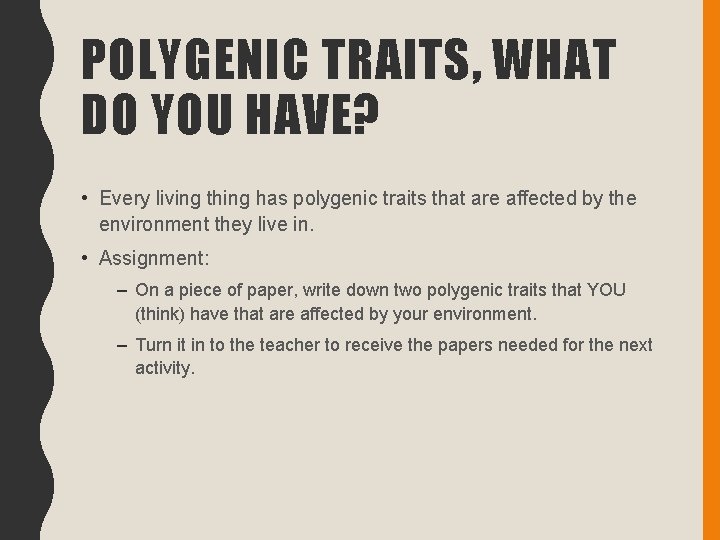 POLYGENIC TRAITS, WHAT DO YOU HAVE? • Every living thing has polygenic traits that