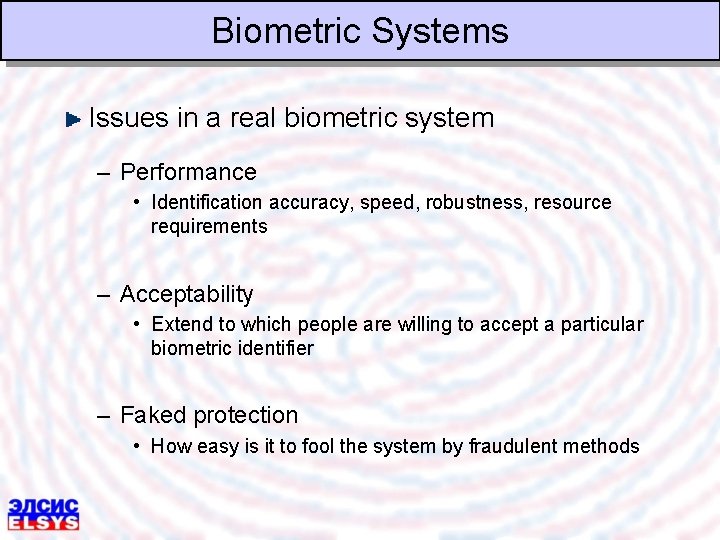 Biometric Systems Issues in a real biometric system – Performance • Identification accuracy, speed,