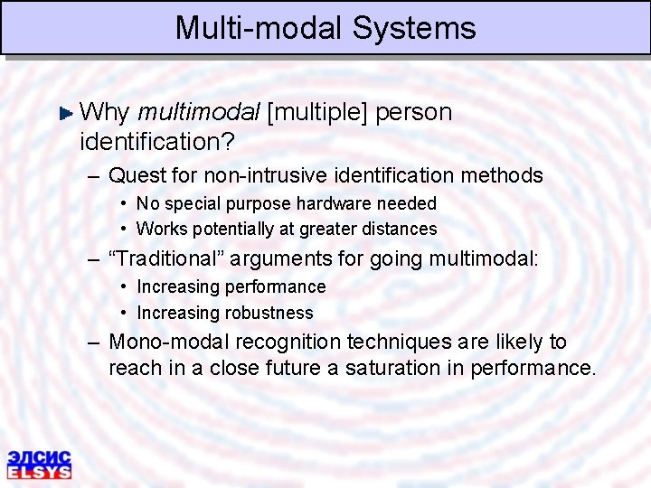 Multi-modal Systems Why multimodal [multiple] person identification? – Quest for non-intrusive identification methods •