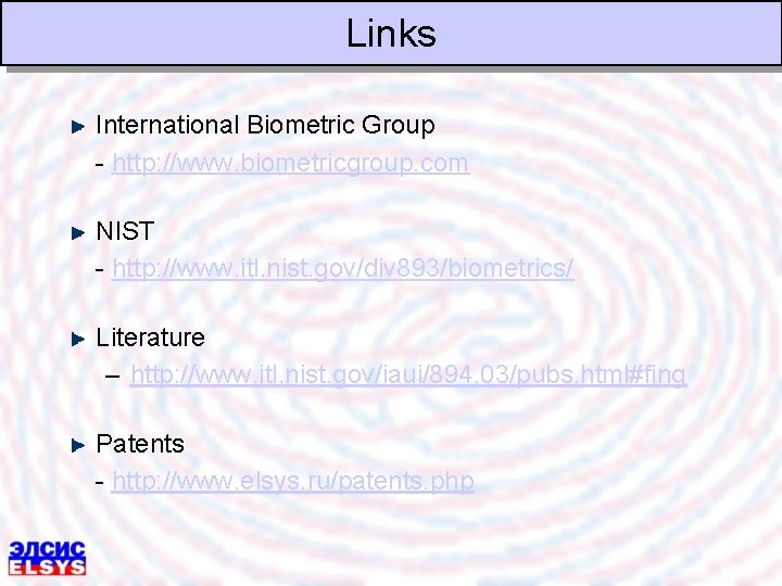 Links International Biometric Group - http: //www. biometricgroup. com NIST - http: //www. itl.