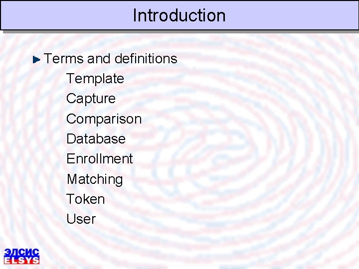 Introduction Terms and definitions Template Capture Comparison Database Enrollment Matching Token User 