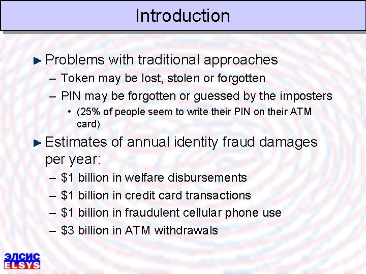 Introduction Problems with traditional approaches – Token may be lost, stolen or forgotten –
