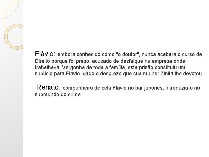 Flávio: embora conhecido como "o doutor", nunca acabara o curso de Direito porque foi