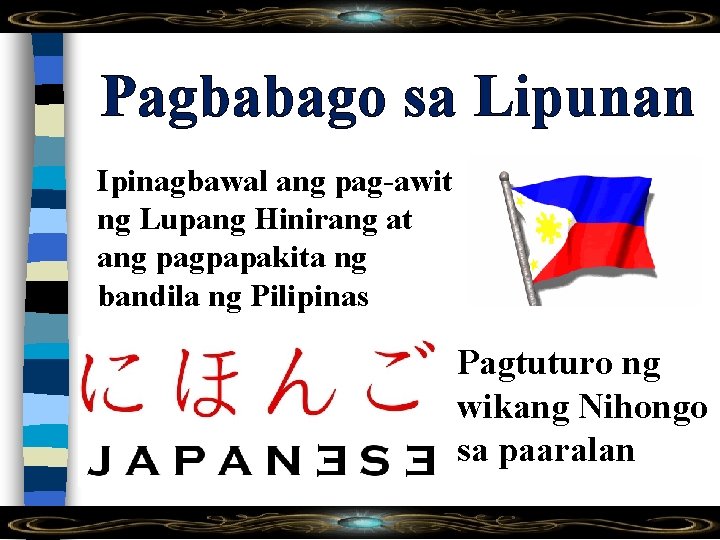 Pagbabago sa Lipunan Ipinagbawal ang pag-awit ng Lupang Hinirang at ang pagpapakita ng bandila