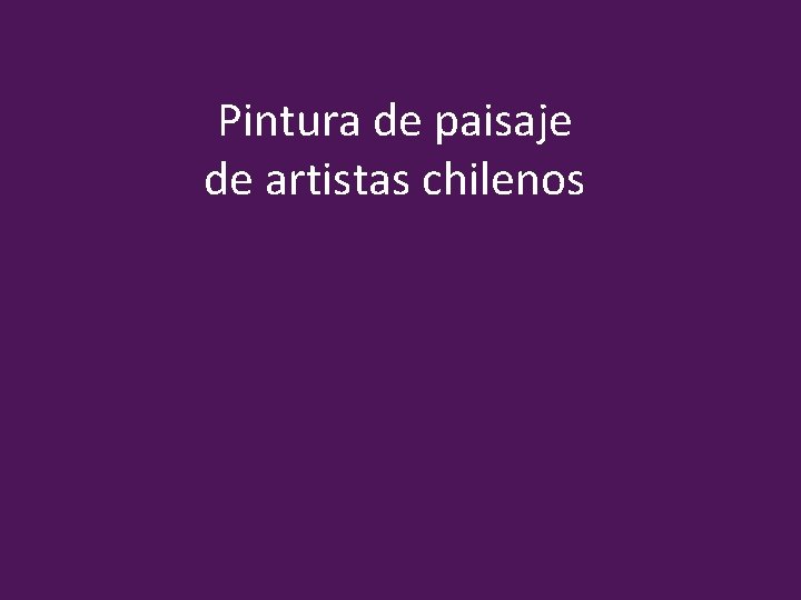 Pintura de paisaje de artistas chilenos 
