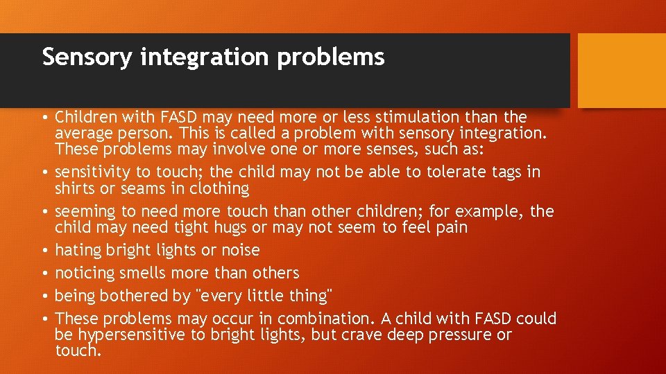 Sensory integration problems • Children with FASD may need more or less stimulation than