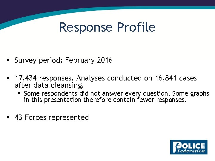 Response Profile § Survey period: February 2016 § 17, 434 responses. Analyses conducted on