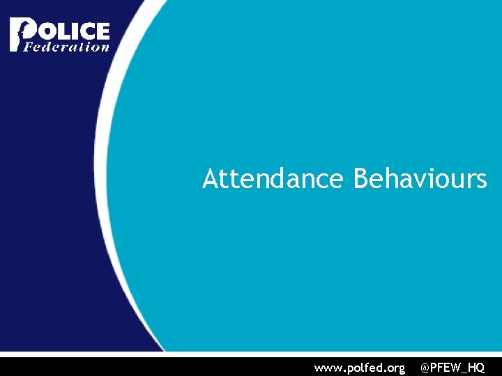 Attendance Behaviours www. polfed. org @PFEW_HQ 