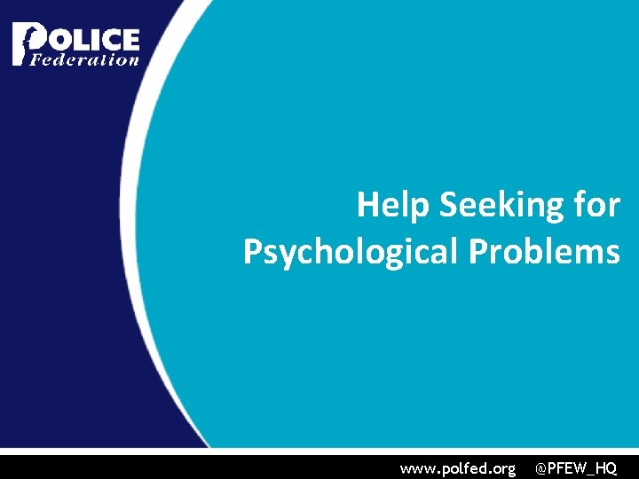 Help Seeking for Psychological Problems www. polfed. org @PFEW_HQ 