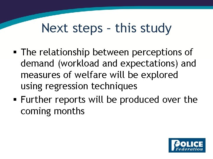 Next steps – this study § The relationship between perceptions of demand (workload and