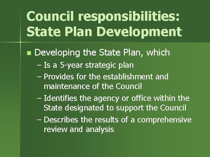 Council responsibilities: State Plan Development n Developing the State Plan, which – Is a