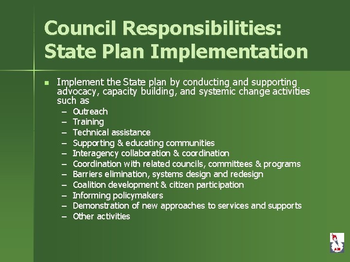 Council Responsibilities: State Plan Implementation n Implement the State plan by conducting and supporting