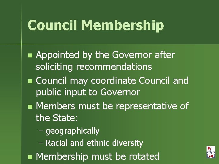 Council Membership Appointed by the Governor after soliciting recommendations n Council may coordinate Council