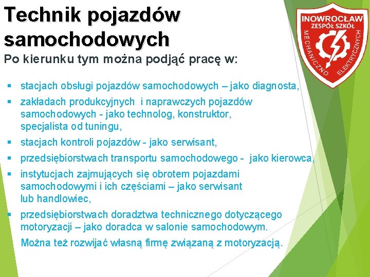 Technik pojazdów samochodowych Po kierunku tym można podjąć pracę w: stacjach obsługi pojazdów samochodowych