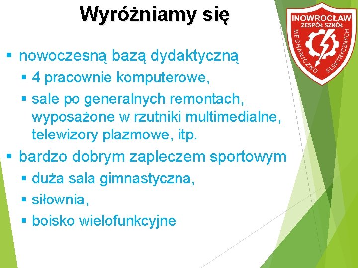 Wyróżniamy się nowoczesną bazą dydaktyczną 4 pracownie komputerowe, sale po generalnych remontach, wyposażone w