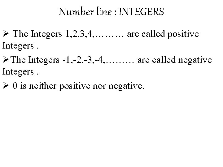 Number line : INTEGERS Ø The Integers 1, 2, 3, 4, ……… are called
