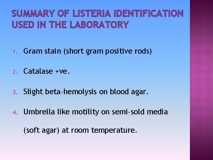 SUMMARY OF LISTERIA IDENTIFICATION USED IN THE LABORATORY 1. Gram stain (short gram positive