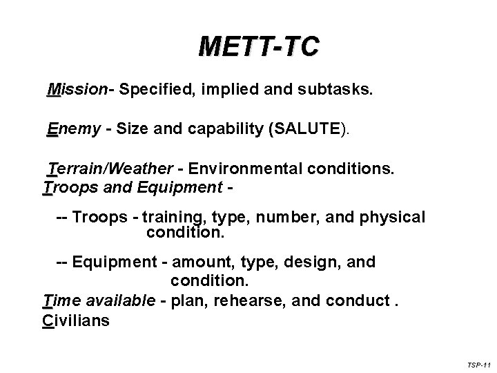 METT-TC Mission- Specified, implied and subtasks. Enemy - Size and capability (SALUTE). Terrain/Weather -