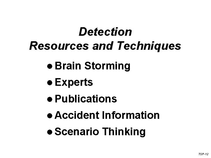Detection Resources and Techniques l Brain Storming l Experts l Publications l Accident Information