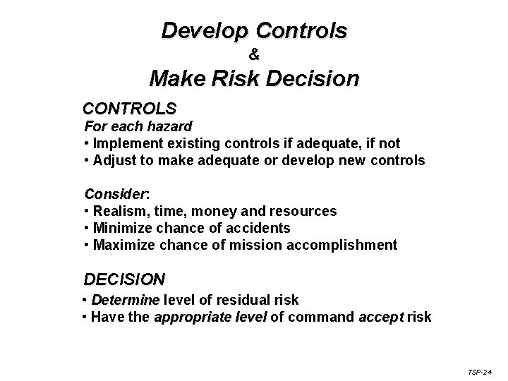 Develop Controls & Make Risk Decision CONTROLS For each hazard • Implement existing controls