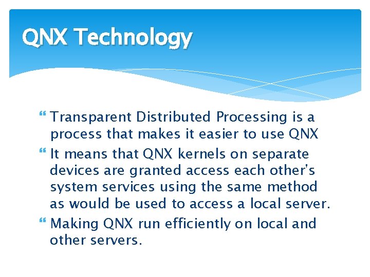 QNX Technology Transparent Distributed Processing is a process that makes it easier to use