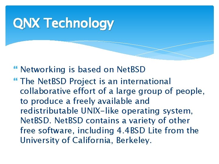 QNX Technology Networking is based on Net. BSD The Net. BSD Project is an