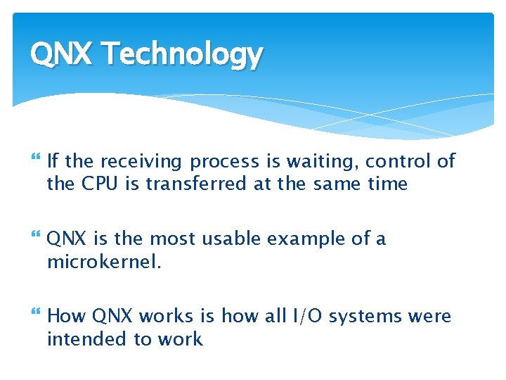 QNX Technology If the receiving process is waiting, control of the CPU is transferred