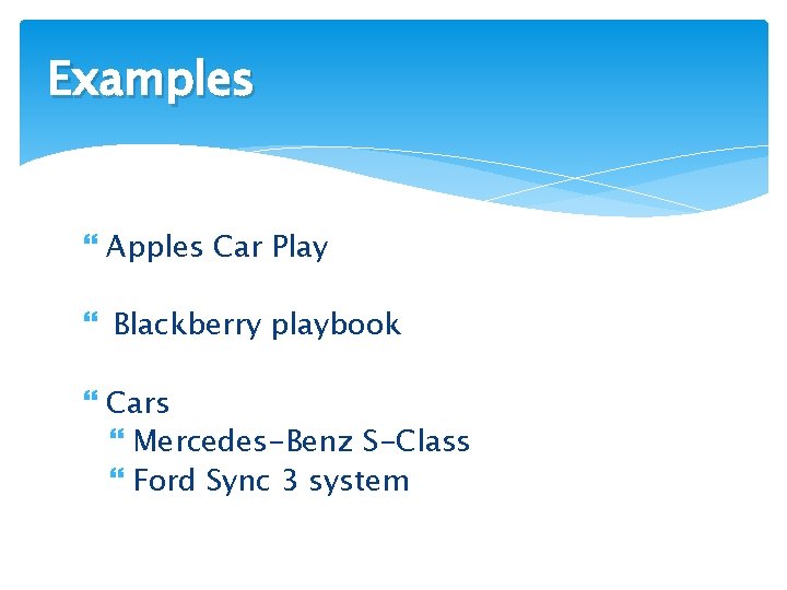 Examples Apples Car Play Blackberry playbook Cars Mercedes-Benz S-Class Ford Sync 3 system 