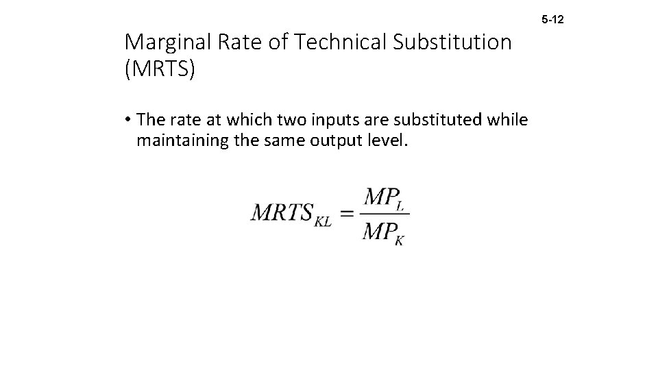 5 -12 Marginal Rate of Technical Substitution (MRTS) • The rate at which two