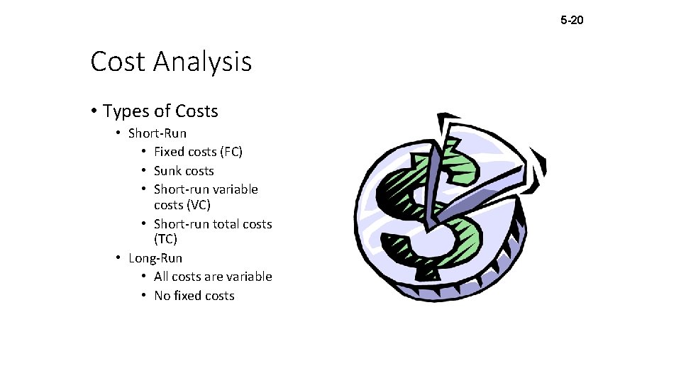 5 -20 Cost Analysis • Types of Costs • Short-Run • Fixed costs (FC)