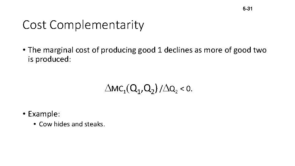 5 -31 Cost Complementarity • The marginal cost of producing good 1 declines as