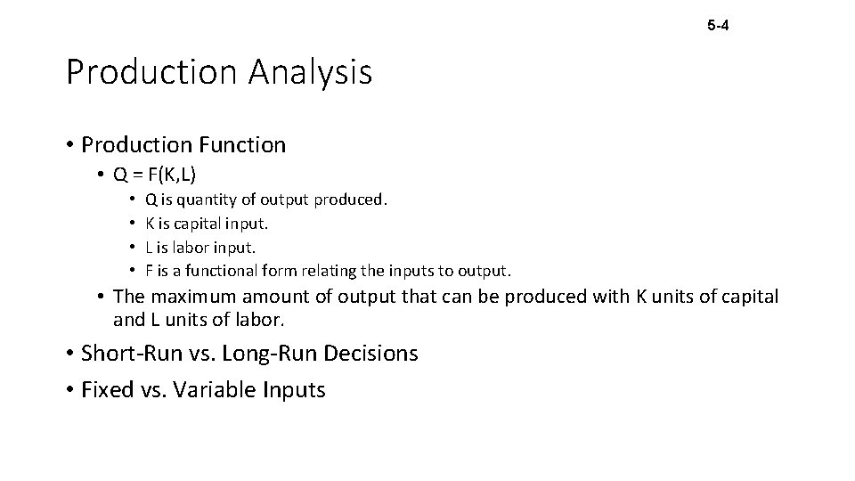 5 -4 Production Analysis • Production Function • Q = F(K, L) • •