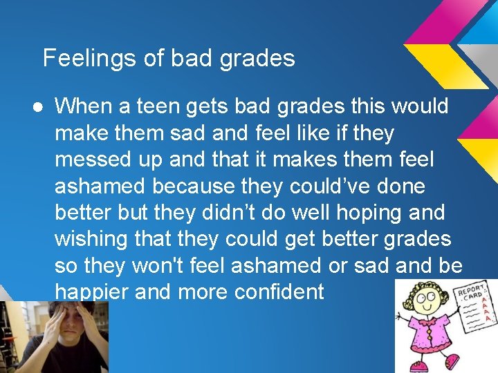 Feelings of bad grades ● When a teen gets bad grades this would make