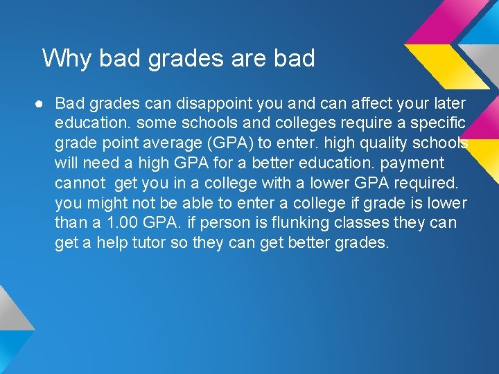 Why bad grades are bad ● Bad grades can disappoint you and can affect