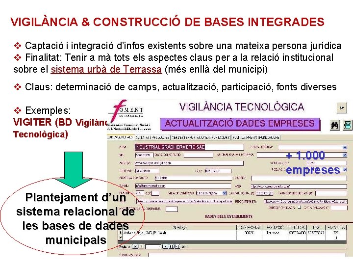 VIGILÀNCIA & CONSTRUCCIÓ DE BASES INTEGRADES v Captació i integració d’infos existents sobre una