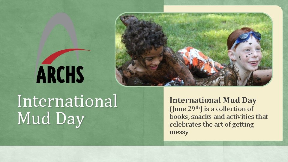 International Mud Day (June 29 th) is a collection of books, snacks and activities