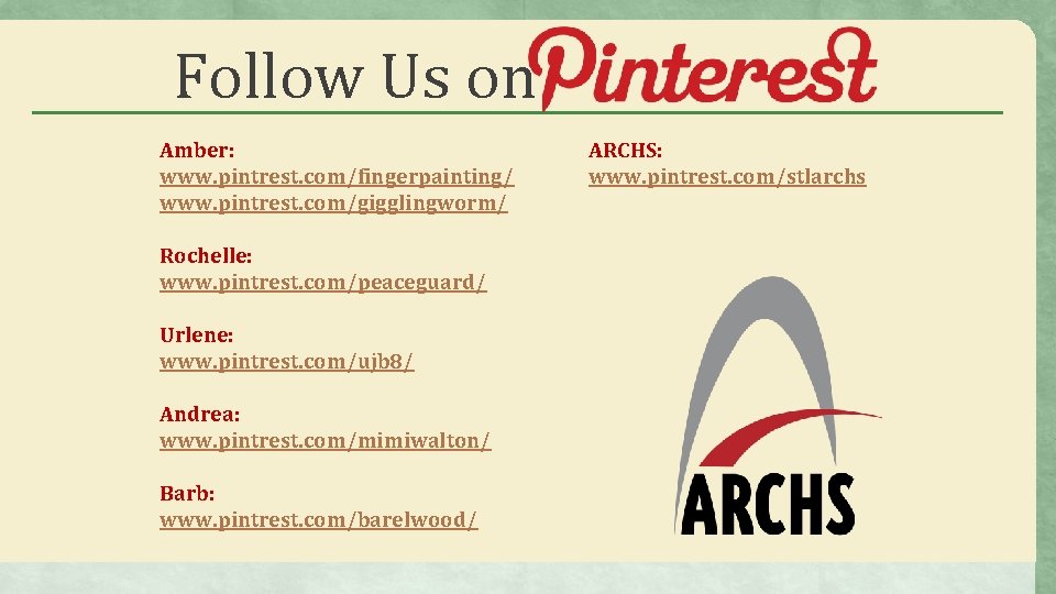 Follow Us on Amber: www. pintrest. com/fingerpainting/ www. pintrest. com/gigglingworm/ Rochelle: www. pintrest. com/peaceguard/