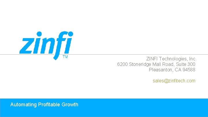 ZINFI Technologies, Inc. 6200 Stoneridge Mall Road, Suite 300 Pleasanton, CA 94588 sales@zinfitech. com
