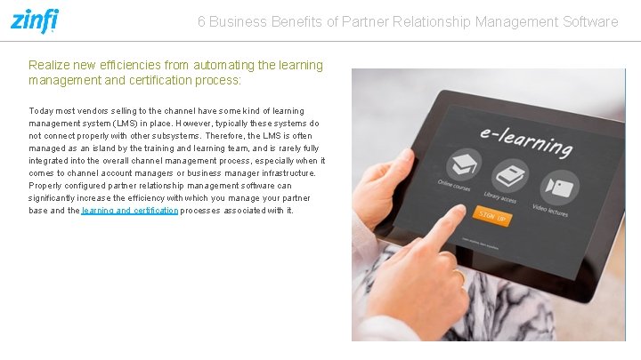 6 Business Benefits of Partner Relationship Management Software Realize new efficiencies from automating the