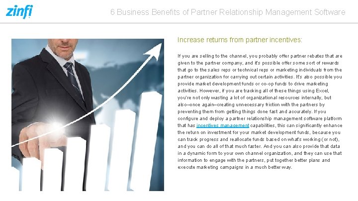 6 Business Benefits of Partner Relationship Management Software Increase returns from partner incentives: If