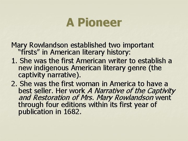 A Pioneer Mary Rowlandson established two important “firsts” in American literary history: 1. She