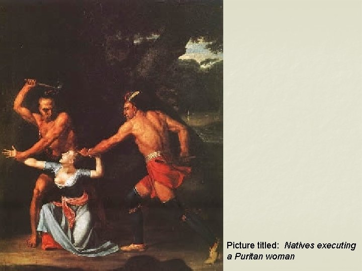 Picture titled: Natives executing a Puritan woman 