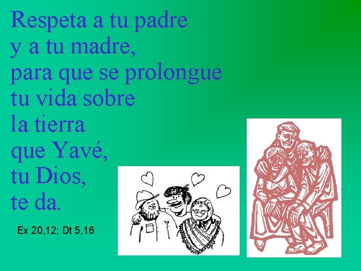 Respeta a tu padre y a tu madre, para que se prolongue tu vida Respeta a tu padre y a tu madre, para que se prolongue tu vida