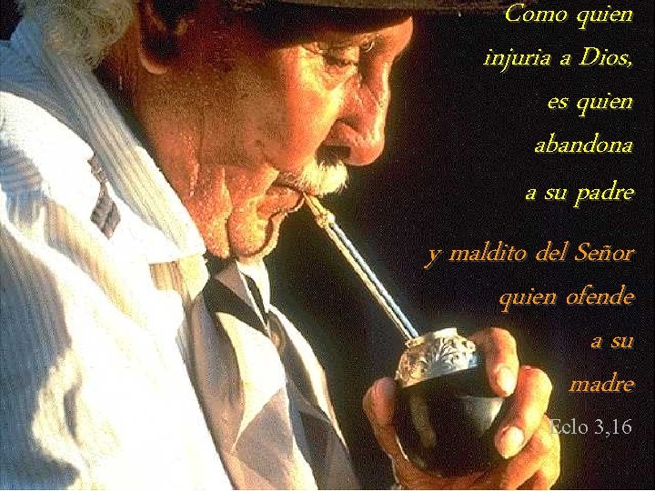 Como quien injuria a Dios, es quien abandona a su padre y maldito del Como quien injuria a Dios, es quien abandona a su padre y maldito del
