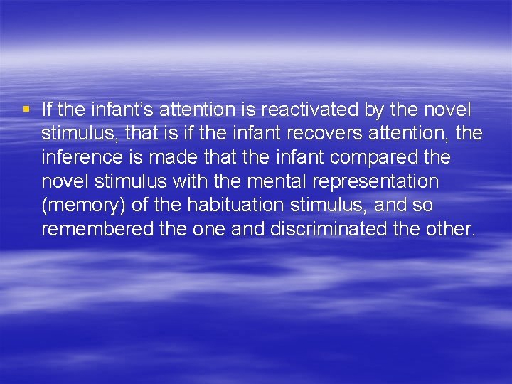 § If the infant’s attention is reactivated by the novel stimulus, that is if