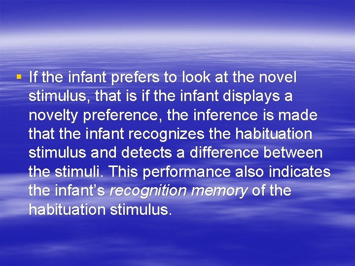 § If the infant prefers to look at the novel stimulus, that is if