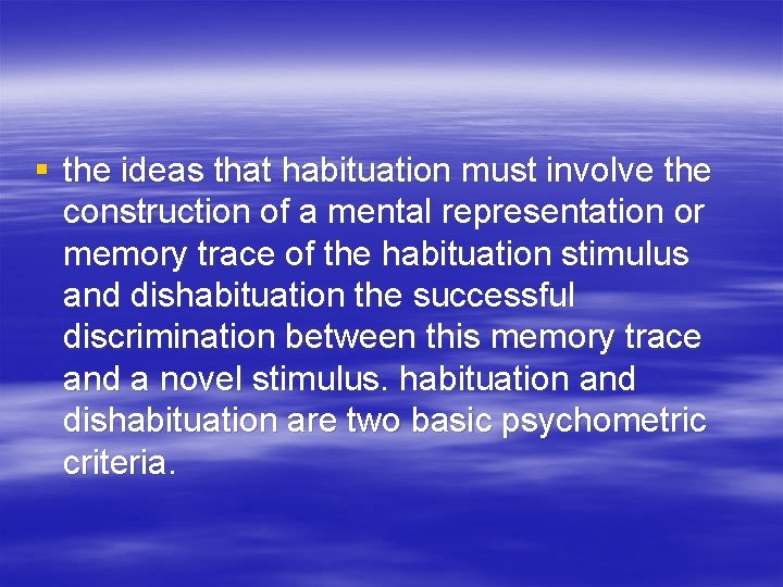 § the ideas that habituation must involve the construction of a mental representation or