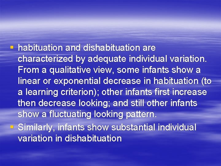§ habituation and dishabituation are characterized by adequate individual variation. From a qualitative view,
